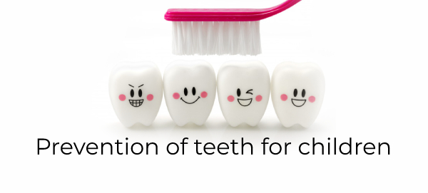 Prevention of teeth for children